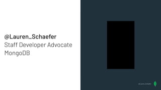 @Lauren_Schaefer
Staff Developer Advocate
MongoDB
@Lauren_Schaefer
 