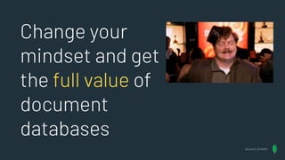Change your
mindset and get
the full value of
document
databases
@Lauren_Schaefer
 