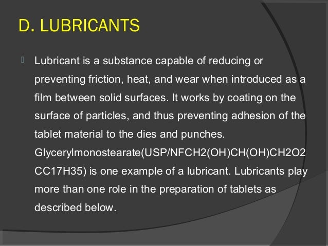 1. Lubricants improve the flow of granules in the hopper
to the die cavity.
 2. Lubricants prevent sticking of tablet f...