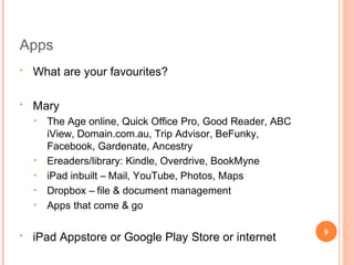Quick start
•

iPad – connect to iTunes – create account?
•

•
•
•
•

http://gigaom.com/apple/walkthrough-initial-ipad-setup/

Setup your accounts: mail, Facebook, google
Ringtone & notifications
Face recognition
Get to know your apps

9

 