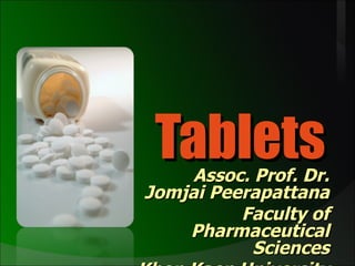 Tablets Assoc. Prof. Dr. Jomjai Peerapattana Faculty of Pharmaceutical Sciences Khon Kaen University 