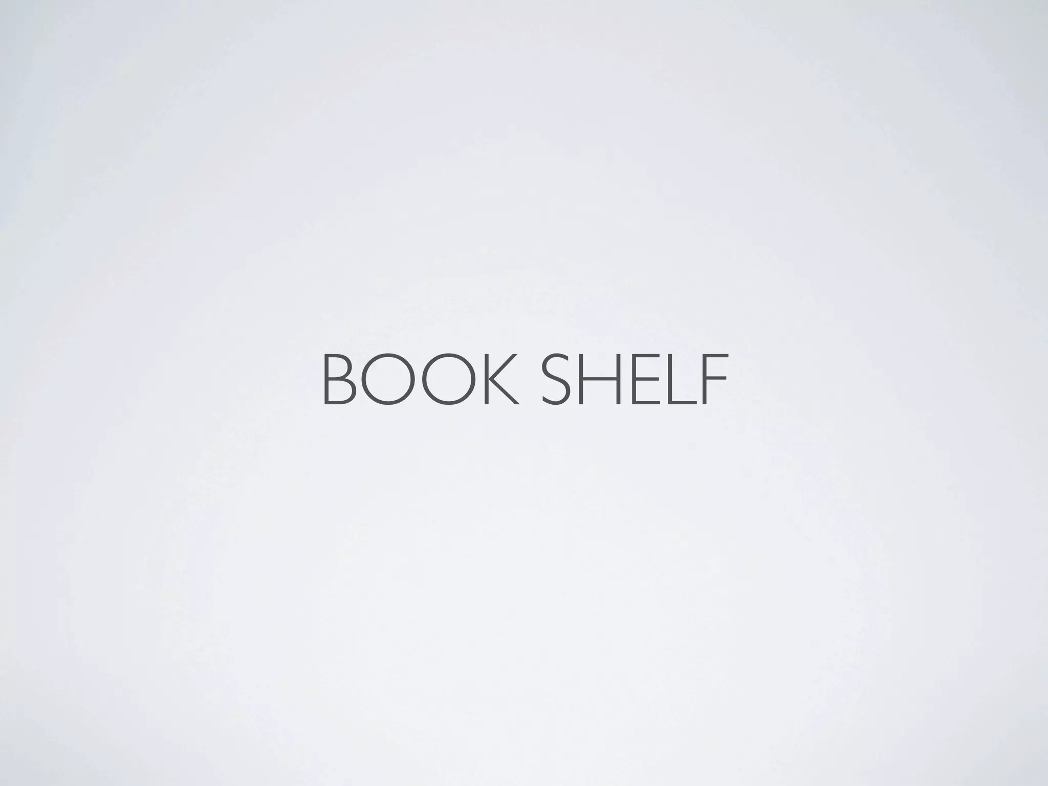 BOOK SHELF
 