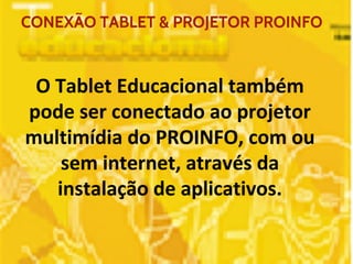 CONEXÃO TABLET & PROJETOR PROINFO 
 
