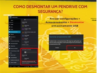 COMO DESMONTAR UM PENDRIVE COM 
SEGURANÇA? 
 