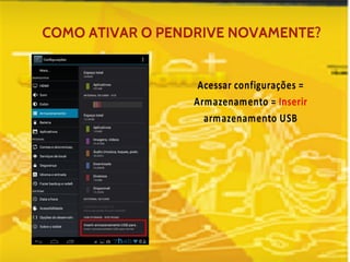 COMO ATIVAR O PENDRIVE NOVAMENTE? 
 