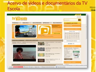 Acervo de vídeos e documentários da TV 
Escola 
 