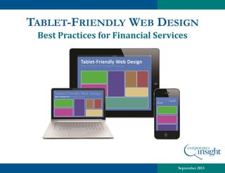TABLET-FRIENDLY WEB DESIGN
Best Practices for Financial Services

September 2013

 