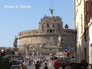 When in Rome…
 