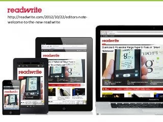 http://readwrite.com/2012/10/22/editors-note-
welcome-to-the-new-readwrite
 