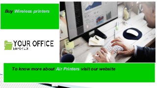 Buy Wireless printers
To know more about Air Printers visit our website
 