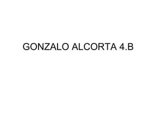 GONZALO ALCORTA 4.B
 