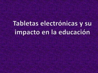 Tabletas electrónicas y su impacto en la educación 
