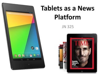 Tablets as a News
Platform
JN 325

 