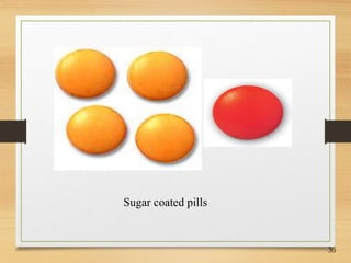 36
Sugar coated pills
 
