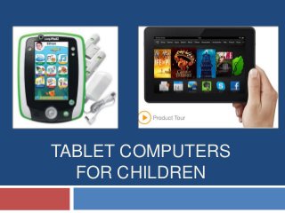 TABLET COMPUTERS
FOR CHILDREN

 