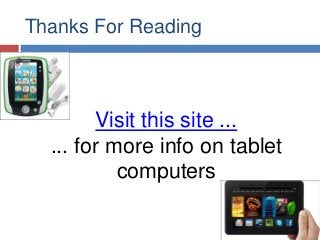 Thanks For Reading

Visit this site ...
... for more info on tablet
computers

 