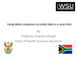 Using tablet computers to collect data in a rural clinic

by
Professor Graham Wright
Chair of Health Sciences Research

 