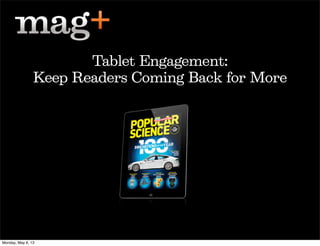 Tablet Engagement:
Keep Readers Coming Back for More
Monday, May 6, 13
 