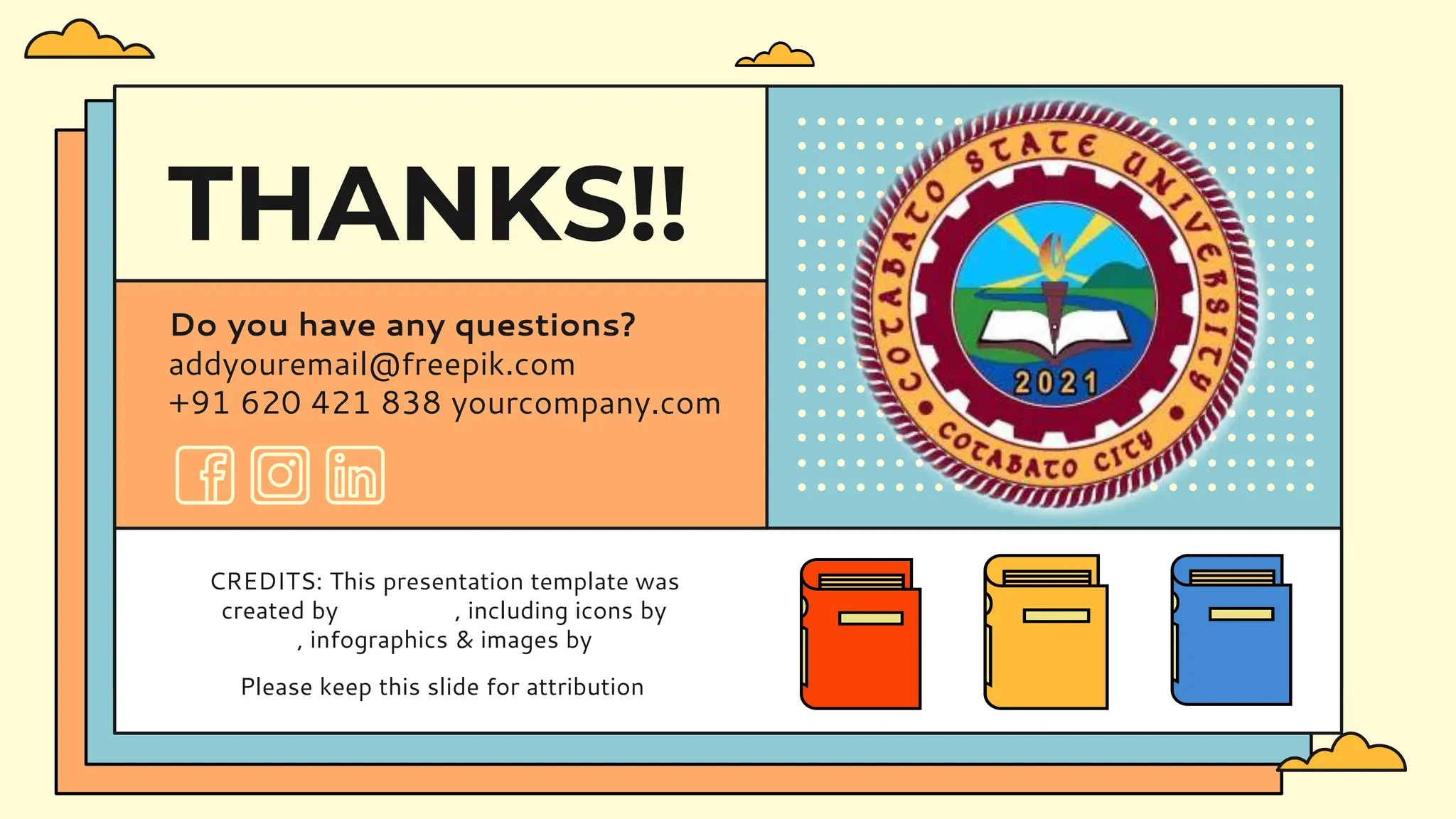 CREDITS: This presentation template was
created by Slidesgo, including icons by
Flaticon, infographics & images by Freepik
THANKS!!
Do you have any questions?
addyouremail@freepik.com
+91 620 421 838 yourcompany.com
Please keep this slide for attribution
 