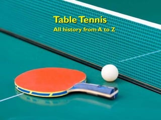 Table Tennis All history from A to Z 
