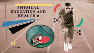 PHYSICAL
EDUCATION AND
HEALTH 2
 