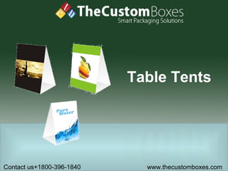 Table Tents
Contact us+1800-396-1840 www.thecustomboxes.com
 