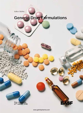Volker Bühler
Generic Drug Formulations
Fine Chemicals
(2nd edition 1998)
www.getintopharma.com
 