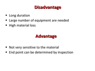 Disadvantage <ul><li>Long duration </li></ul><ul><li>Large number of equipment are needed </li></ul><ul><li>High material ...