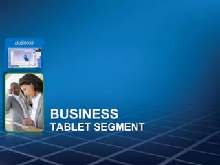 Business




           BUSINESS
           TABLET SEGMENT
 