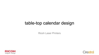 table-top calendar design
Ricoh Laser Printers

 