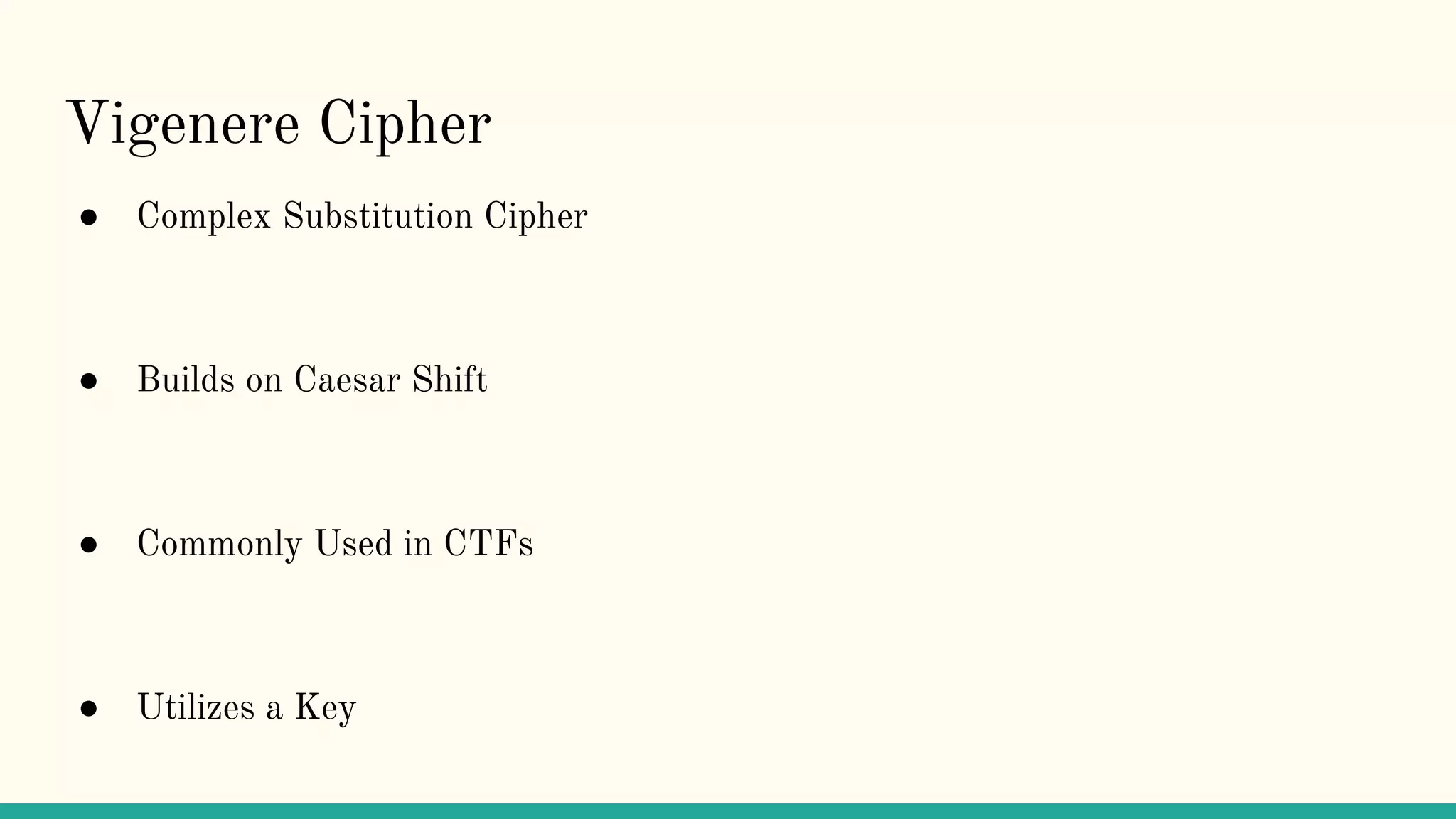 Vigenere Cipher
● Complex Substitution Cipher
● Builds on Caesar Shift
● Commonly Used in CTFs
● Utilizes a Key
 