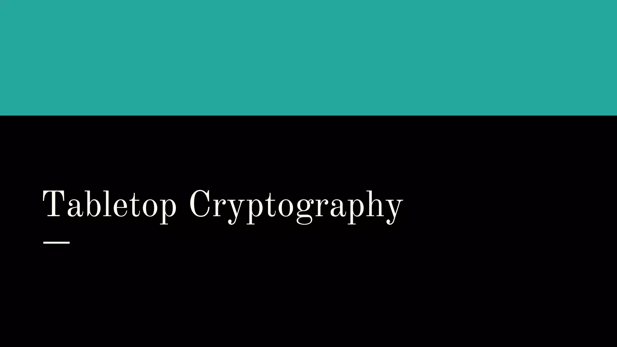 Tabletop Cryptography
 