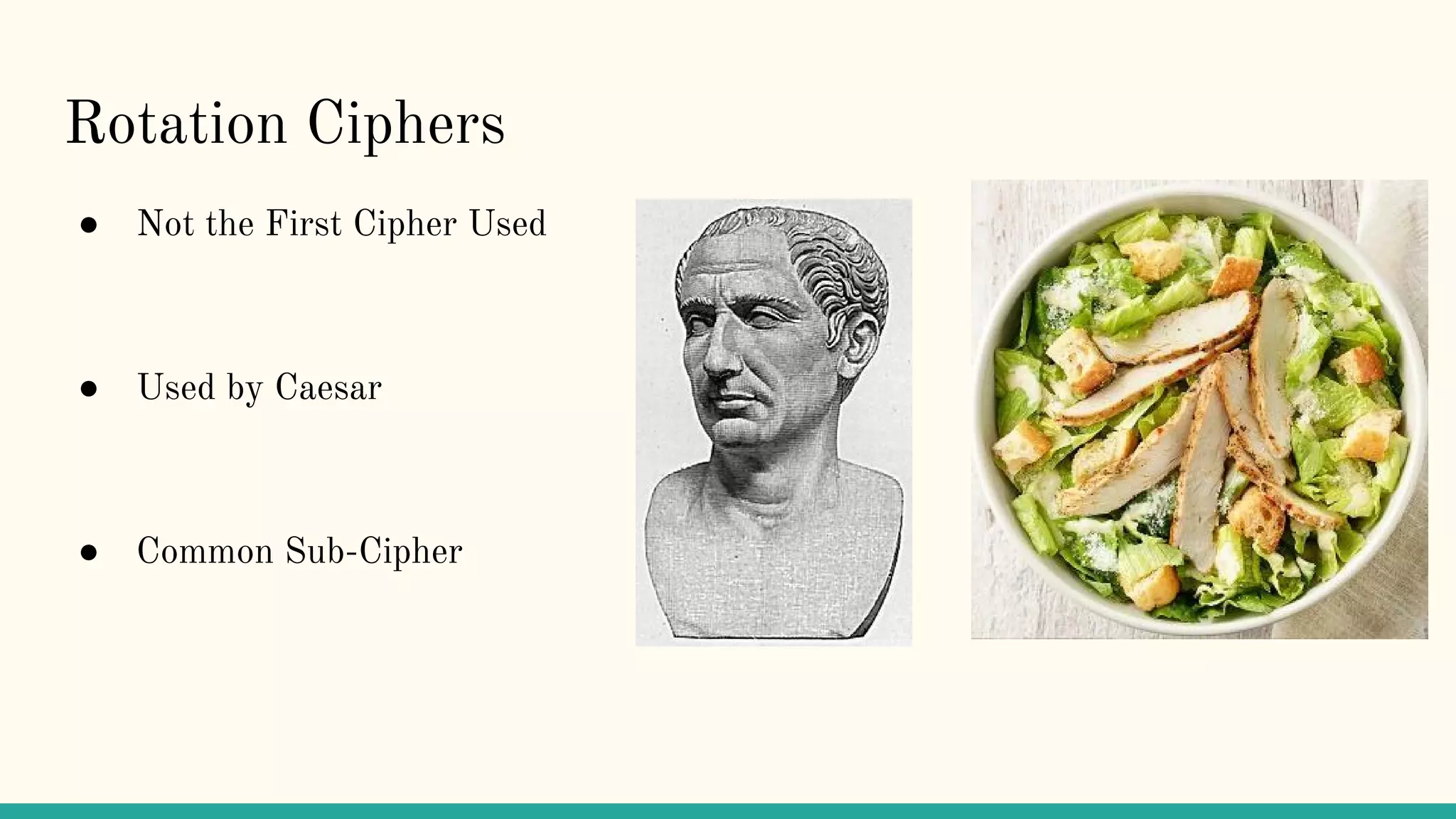 Rotation Ciphers
● Not the First Cipher Used
● Used by Caesar
● Common Sub-Cipher
 