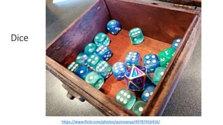 Dice
https://www.flickr.com/photos/quinnanya/49787416416/
 
