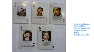 https://www.ebay.com
/itm/Iraqi-Most-
Wanted-Playing-Cards-
Iraq-War-Saddam-
Sealed-
NEW/324145550823
 