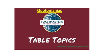 Quotomaniac
Ananthapuri Toastmasters Club,18-02-2021
 