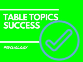 TABLE TOPICS
SUCCESS
PSYCHOLOGY
 