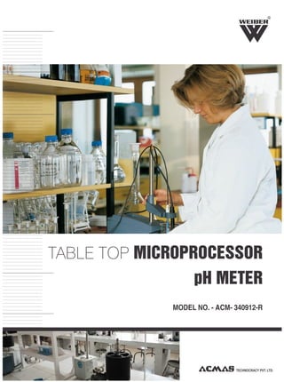 R
TECHNOCRACY PVT. LTD.
MODEL NO. - ACM- 340912-R
TABLE TOP MICROPROCESSOR
pH METER
 