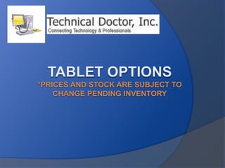 Tablet Options*Prices and STOCK are subject to change pending Inventory 