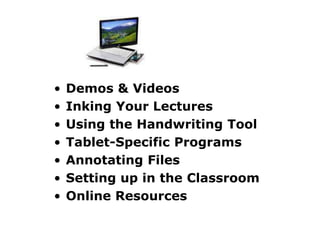 Demos & VideosInking Your LecturesUsing the Handwriting ToolTablet-Specific ProgramsAnnotating FilesSetting up in the ClassroomOnline Resources