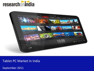 Tablet PC Market in India
September 2011
 