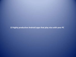 13 highly productive Android apps that play nice with your PC
 