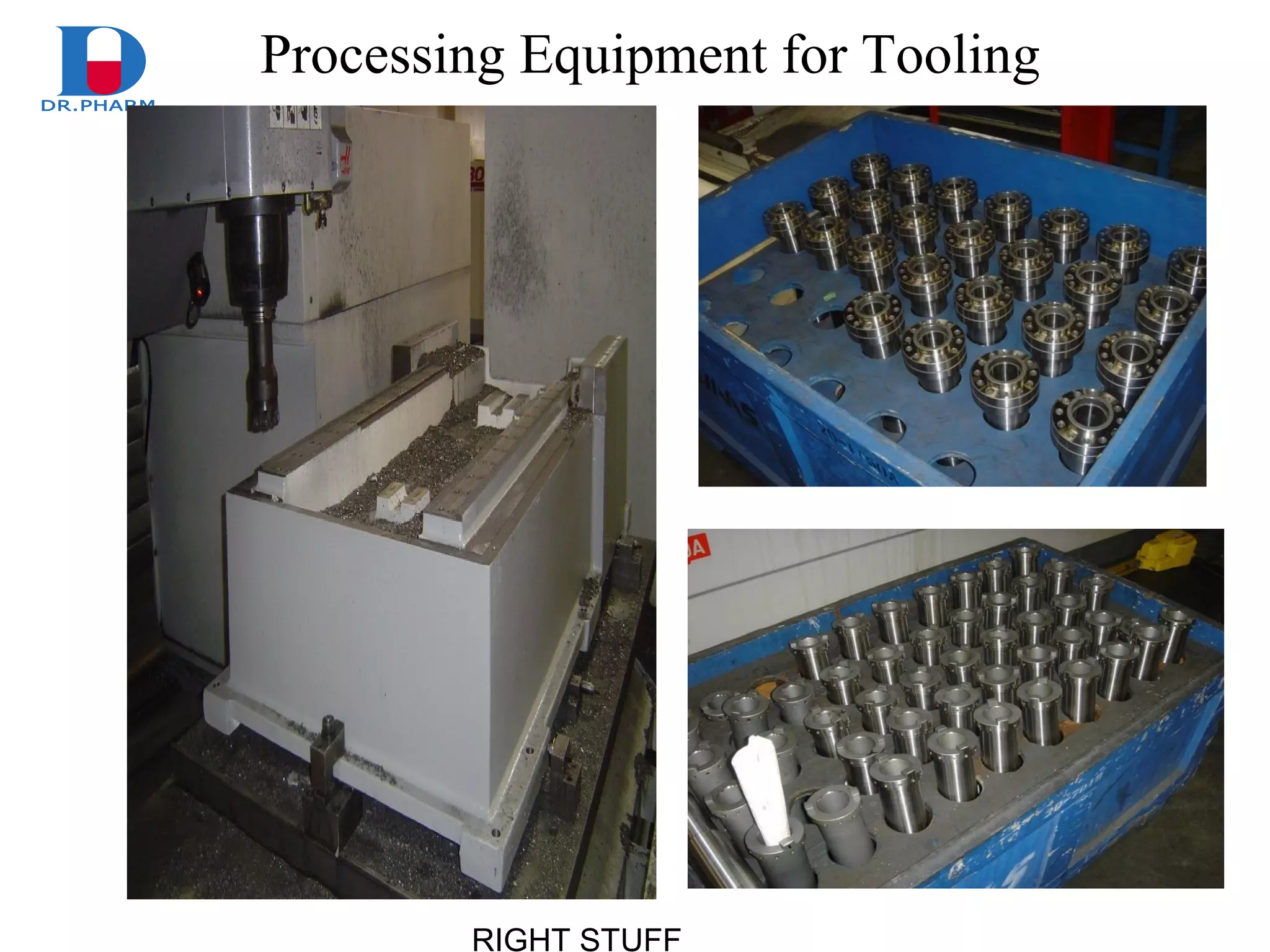 RIGHT STUFF
Processing Equipment for Tooling
 