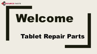 Welcome
Tablet Repair Parts
 