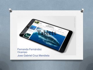 Tablets Fernanda Fernández Ocampo Jose Gabriel Cruz Mendieta  