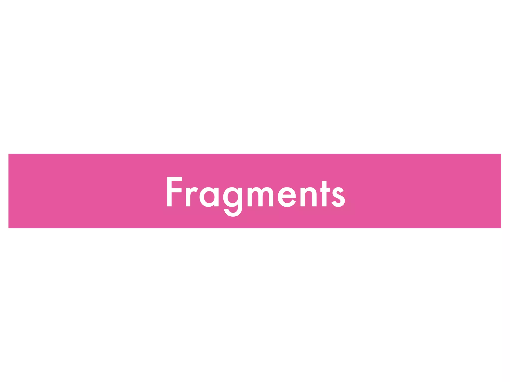 Fragments
 