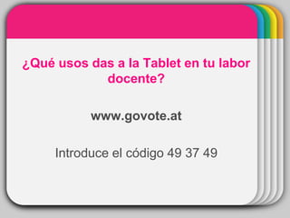 WINTERTemplate¿Qué usos das a la Tablet en tu labor
docente?
www.govote.at
Introduce el código 49 37 49
 