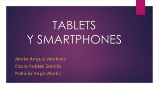 TABLETS 
Y SMARTPHONES 
 