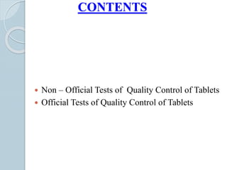 CONTENTS
 Non – Official Tests of Quality Control of Tablets
 Official Tests of Quality Control of Tablets
 