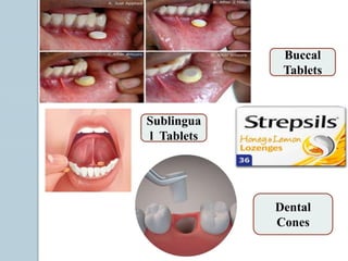 Buccal
Tablets
Sublingua
l Tablets
Dental
Cones
 